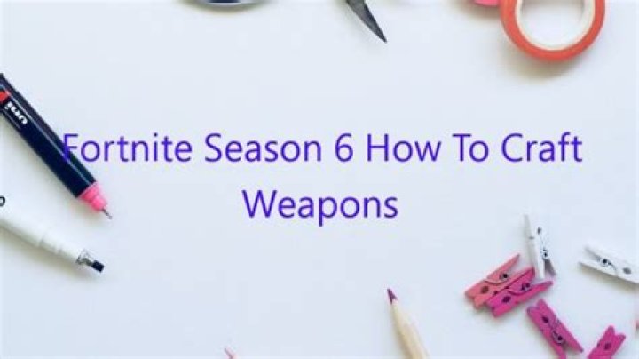 Fortnite season 6 how to craft