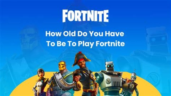 How old do u have to be to play fortnite