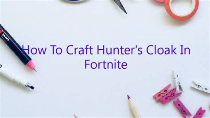 How to craft hunter’s cloak in fortnite