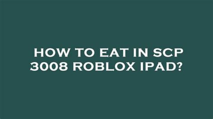 How to eat in scp 3008 roblox