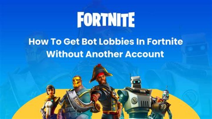 How to get in bot lobbies in fortnite