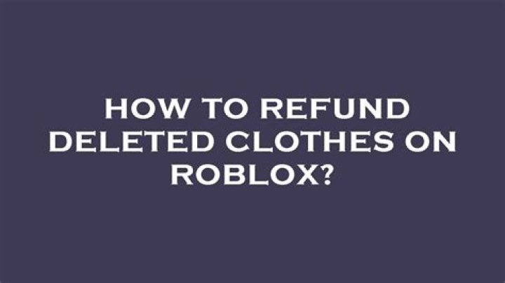 How to refund deleted clothes on roblox