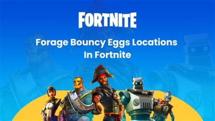 Where are bouncy eggs in fortnite