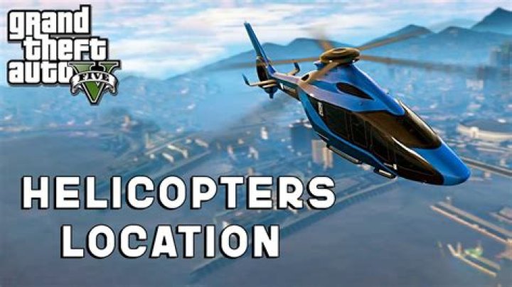 Where do helicopters spawn in gta 5