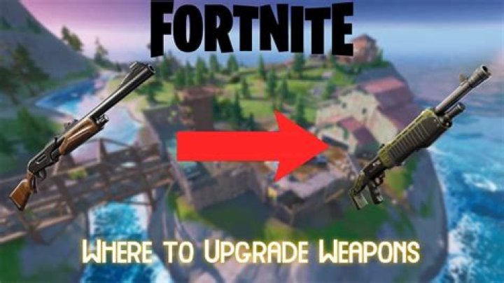 Where to upgrade weapons fortnite season 6