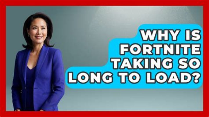 Why is fortnite taking so long to load